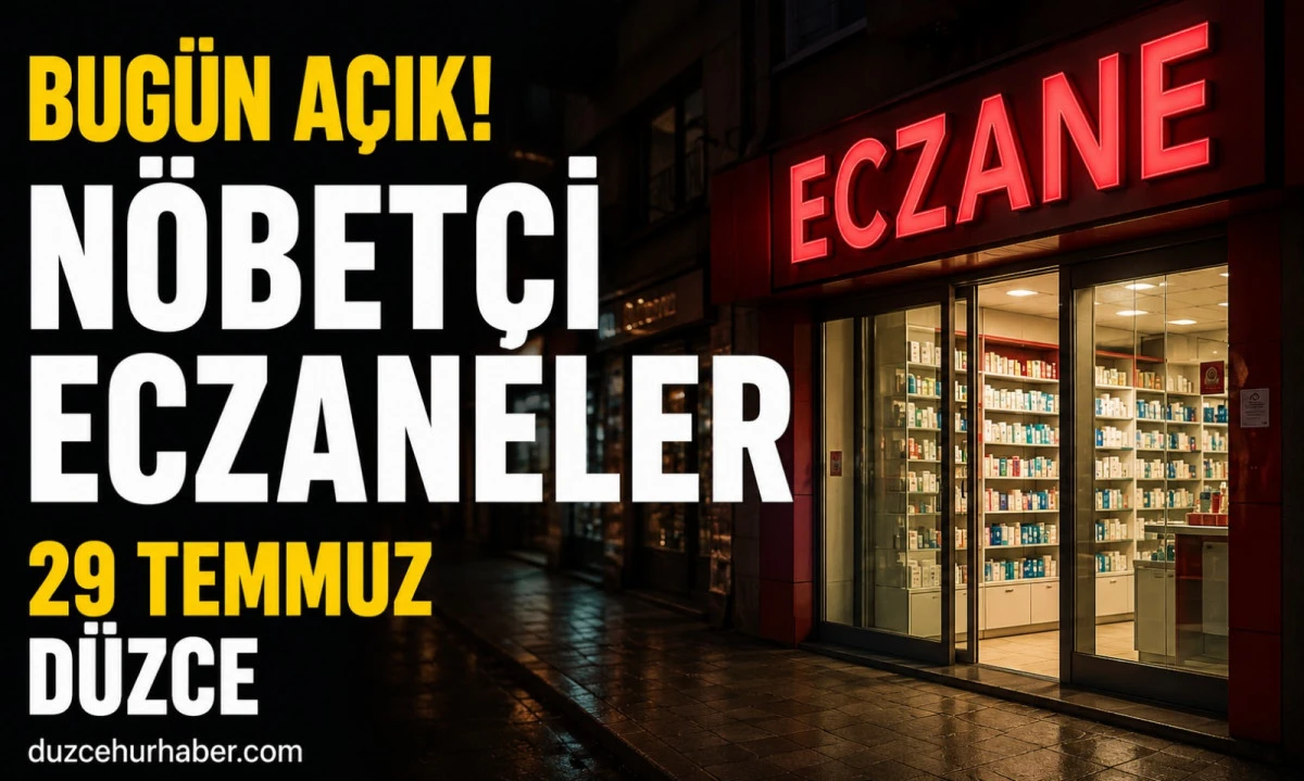 Düzce Nöbetçi Eczaneleri 29 Temmuz 2026 | Merkez ve İlçelerde Güncel Liste