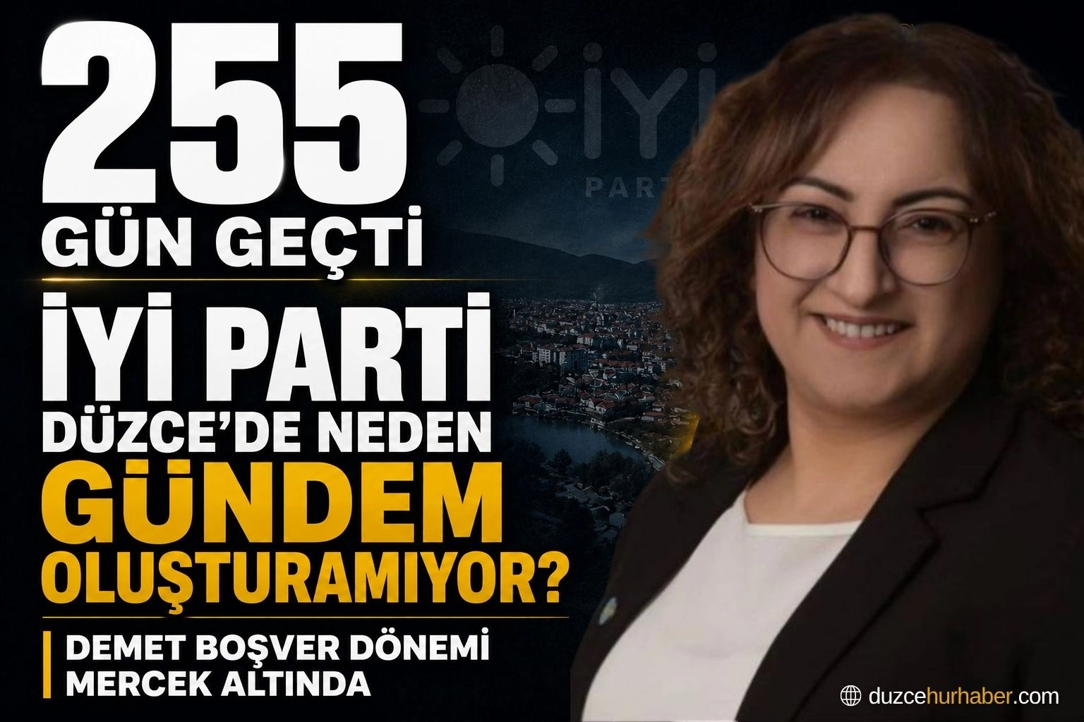 255 gün geçti: İYİ Parti Düzce'de neden güçlü bir gündem oluşturamıyor?