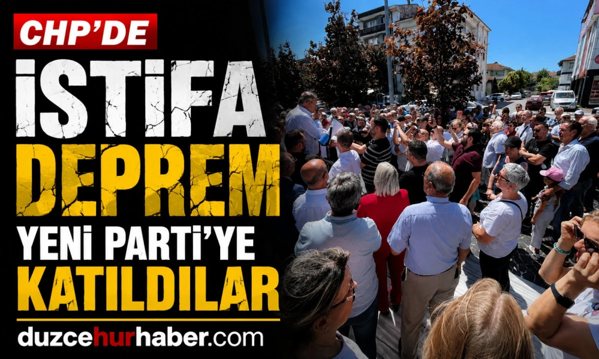 CHP'de istifa depremi! Düzce'de il ve ilçe yöneticileri Yeni Parti'ye geçti