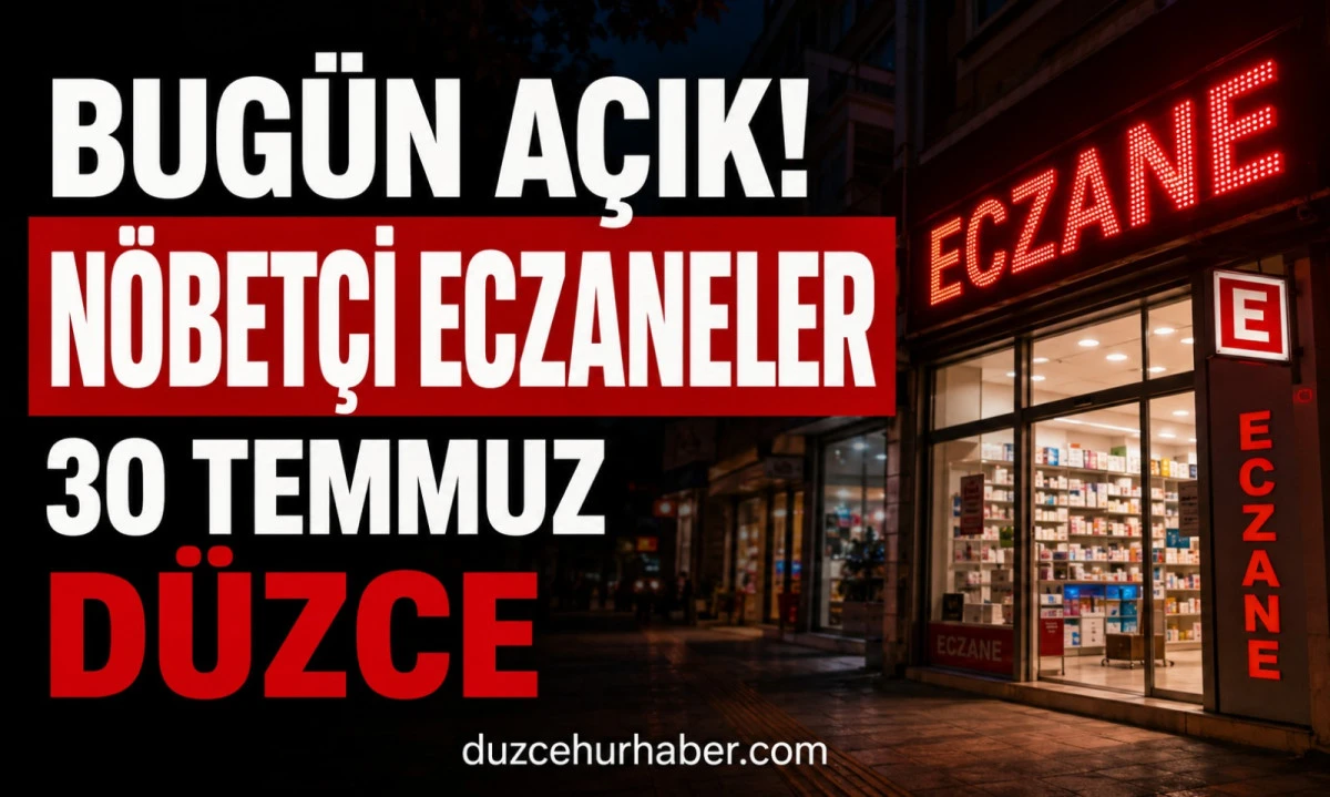 Düzce Nöbetçi Eczaneleri 30 Temmuz 2026 | Merkez ve İlçelerde Güncel Liste