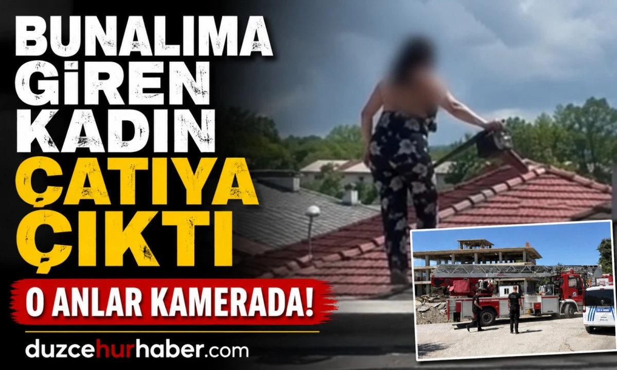 Düzce'de çatıda nefes kesen anlar! 22 yaşındaki kadını ekipler ikna etti