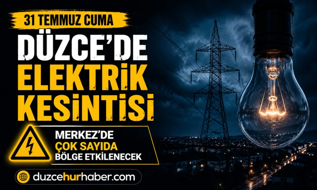 31 Temmuz'da Düzce'de elektrik kesintisi uygulanacak bölgeler
