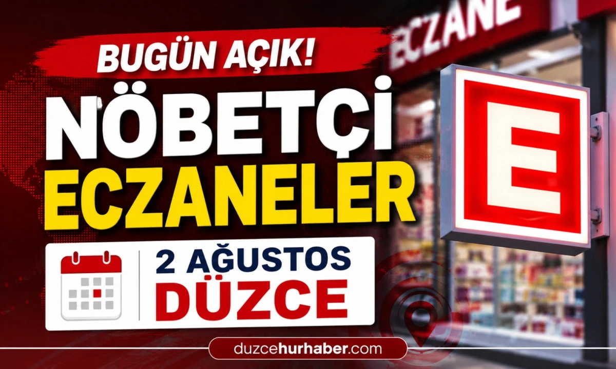 Düzce Nöbetçi Eczaneleri 2 Ağustos 2026 | Merkez ve İlçelerde Güncel Liste