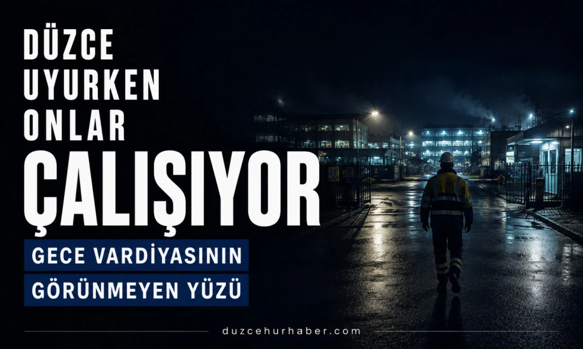 Düzce uyurken onlar çalışıyor: Gece vardiyasındaki hayatın görünmeyen yüzü