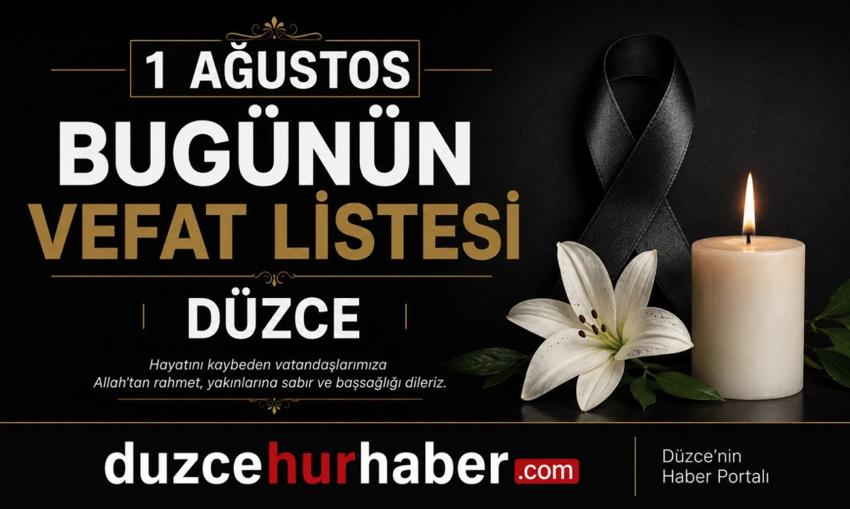 Düzce’de bugün hayatını kaybedenler açıklandı (1 Ağustos 2026)
