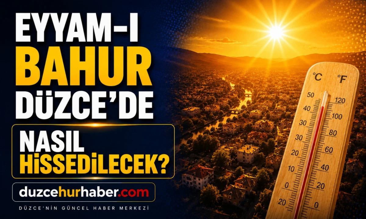 Eyyam-ı bahur Düzce'yi etkileyecek mi? İşte son tahminler