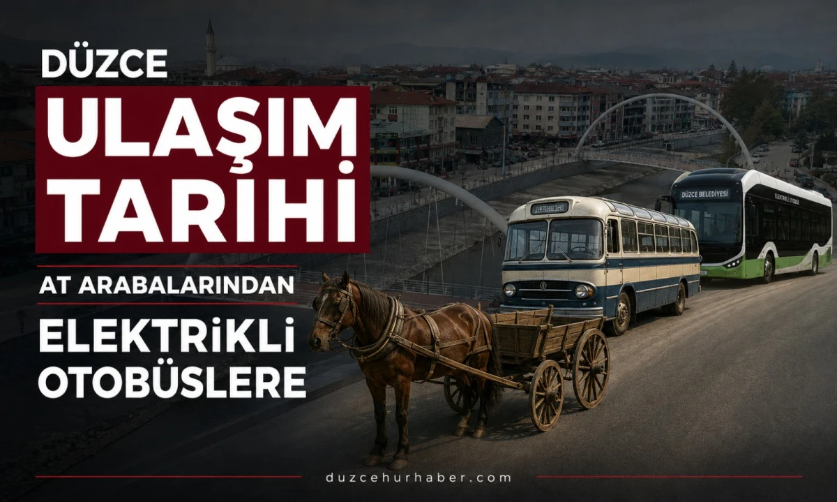 Düzce ulaşım tarihi: At arabalarından elektrikli otobüslere uzanan dönüşüm