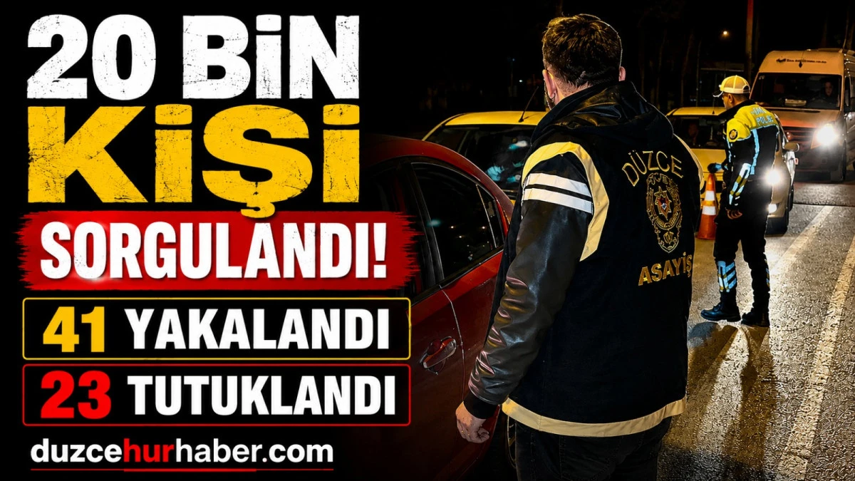 Düzce'de 20 bin kişi sorgulandı! Aranan 41 şüpheli yakalandı, 23'ü tutuklandı
