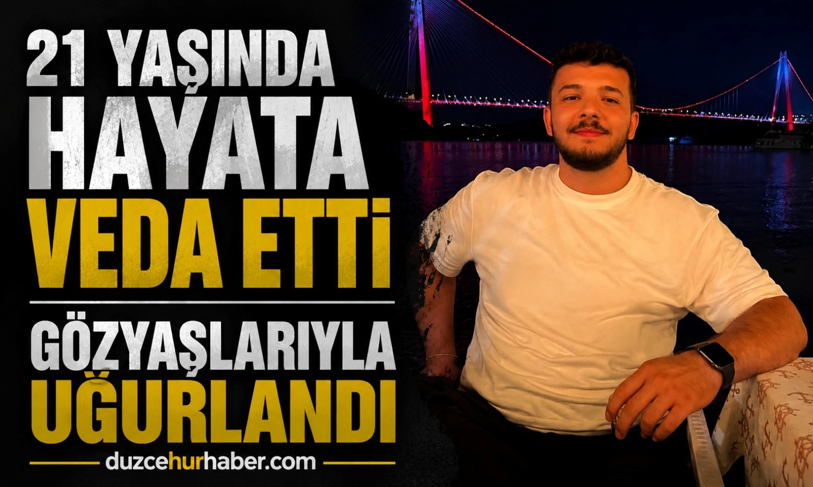 21 Yaşında Hayata Veda Eden Genç Gözyaşlarıyla Uğurlandı