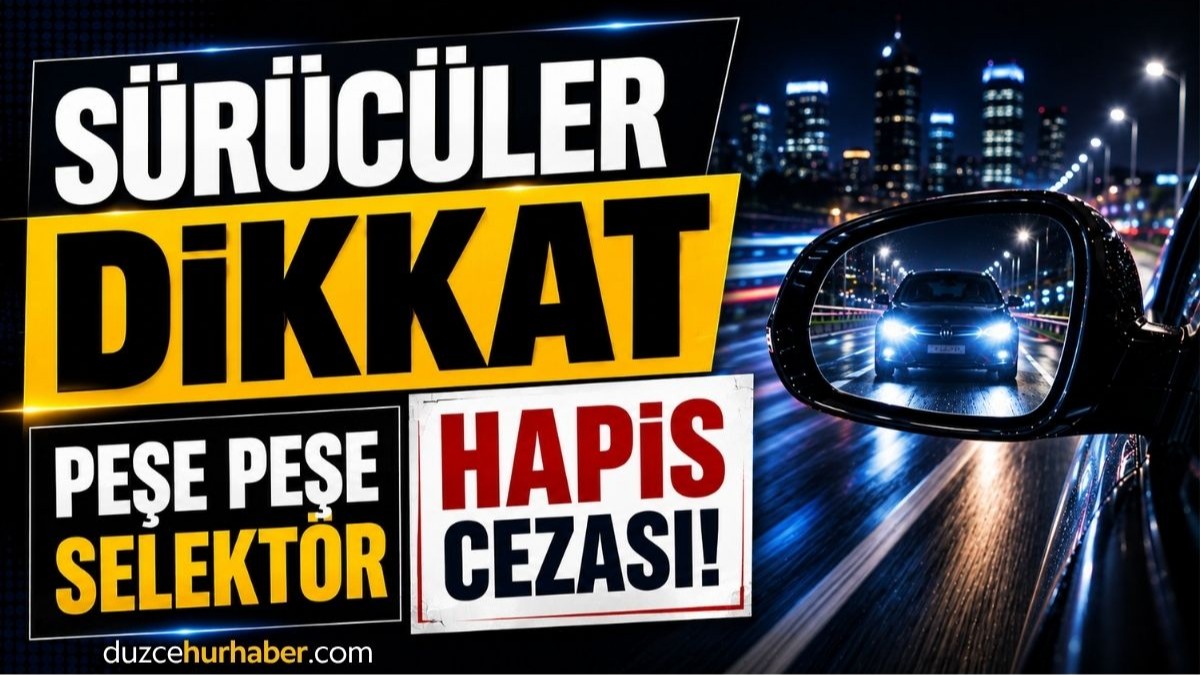 Selektör yapmak hapis cezasına neden olur mu? Düzce'deki sürücüler dikkat