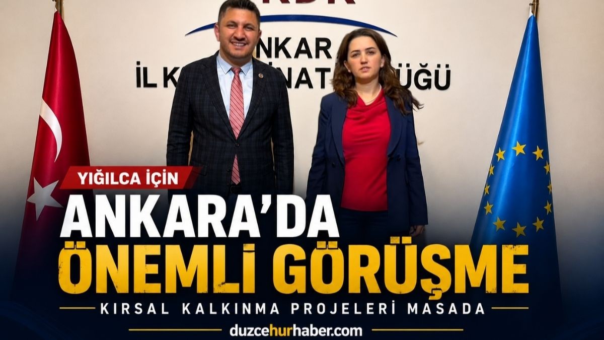 Yığılca için Ankara’da önemli görüşme: Kırsal kalkınma projeleri ele alındı