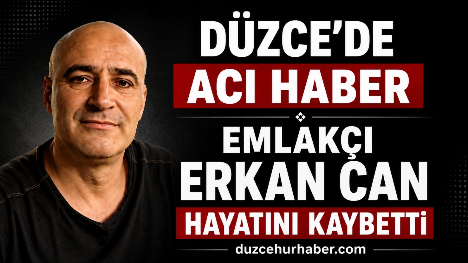 Düzce’de emlakçı Erkan Can hayatını kaybetti