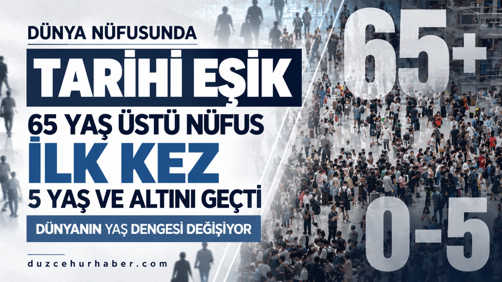 Dünyada nüfus dengesi değişti: 65 yaş üstü ilk kez 5 yaş ve altını geçti