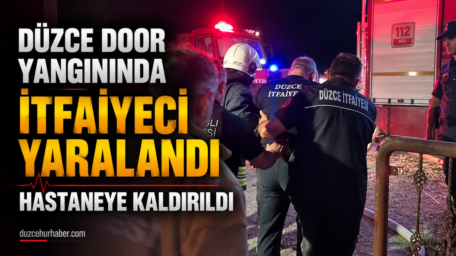 Düzce Door yangınında itfaiye eri yaralandı: Hastaneye kaldırıldı