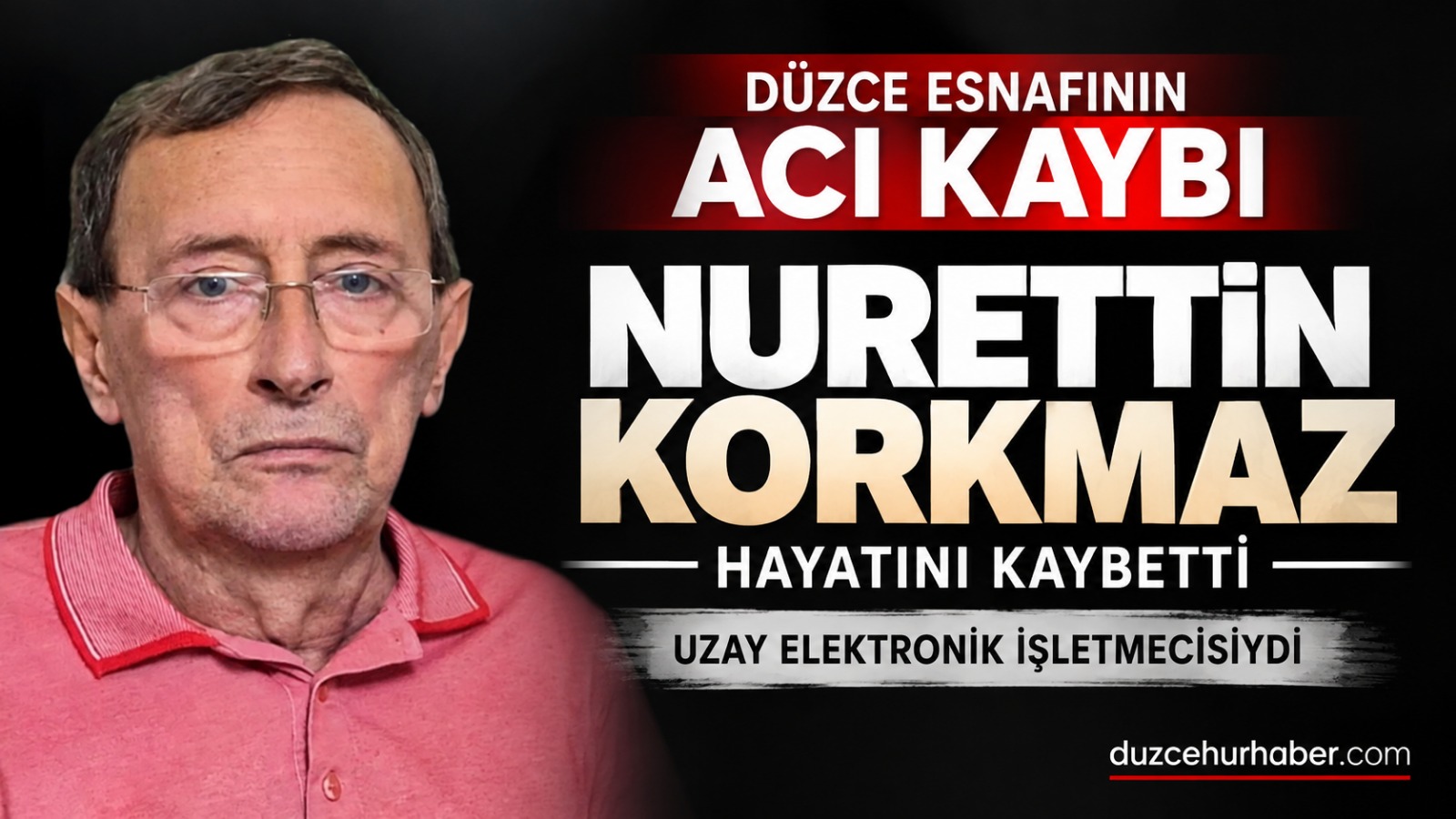 Düzce esnafının acı kaybı: Nurettin Korkmaz hayatını kaybetti