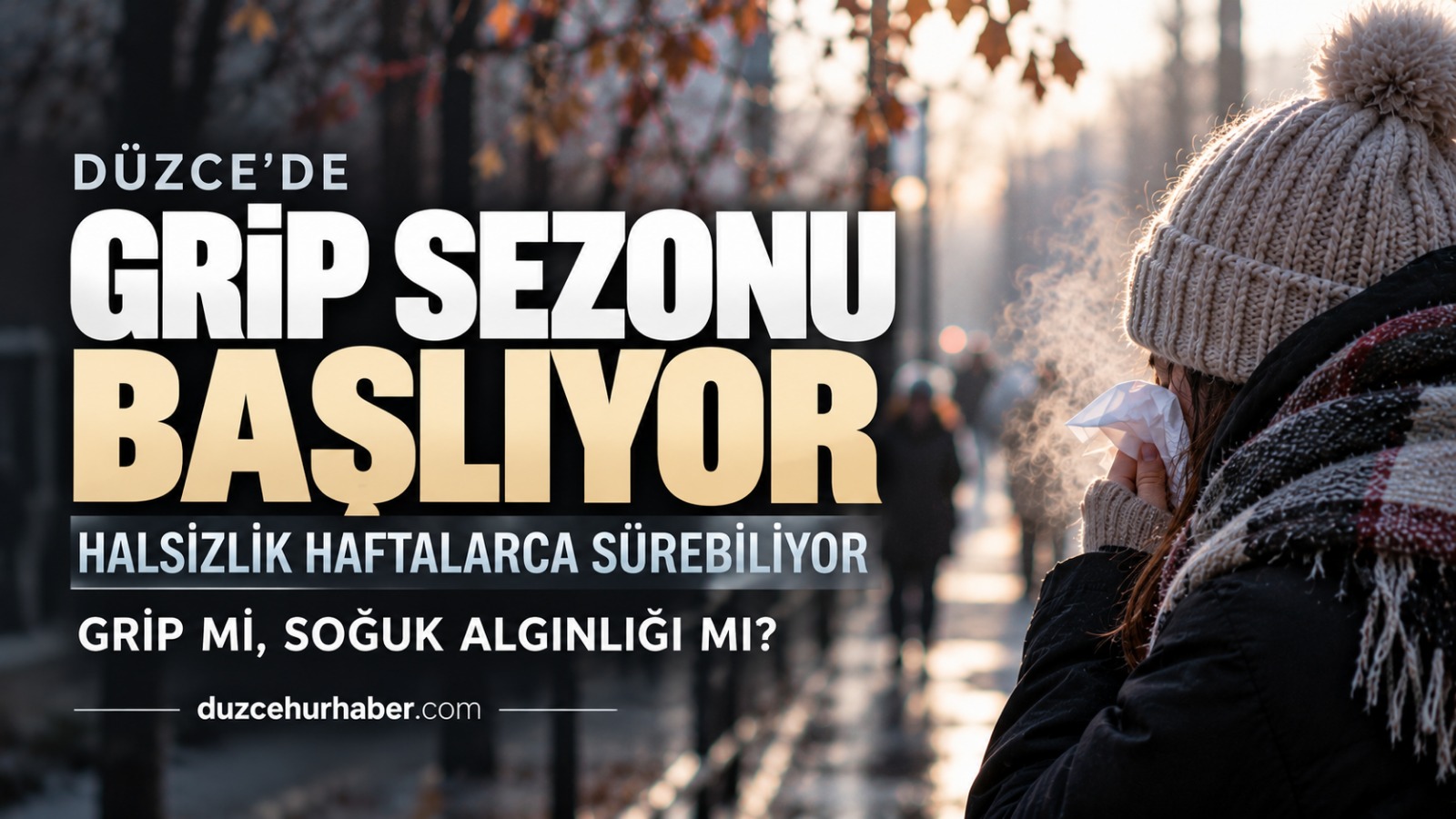 Düzce'de grip sezonuna dikkat: Halsizlik haftalarca sürebiliyor