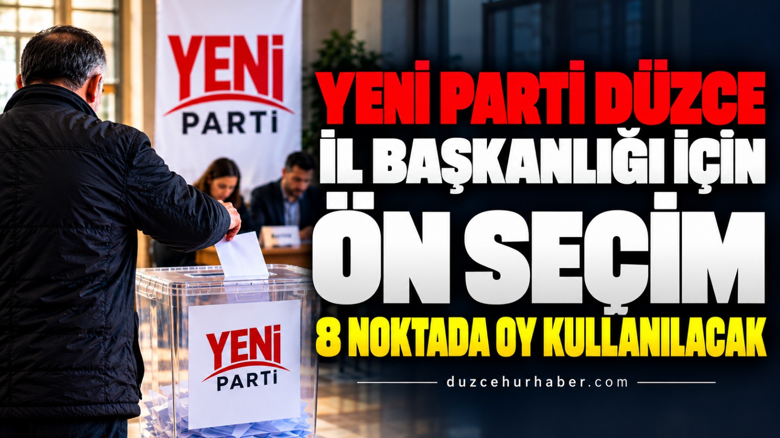Yeni Parti Düzce'de ön seçime gidiyor: Sandıklar 8 noktada kurulacak