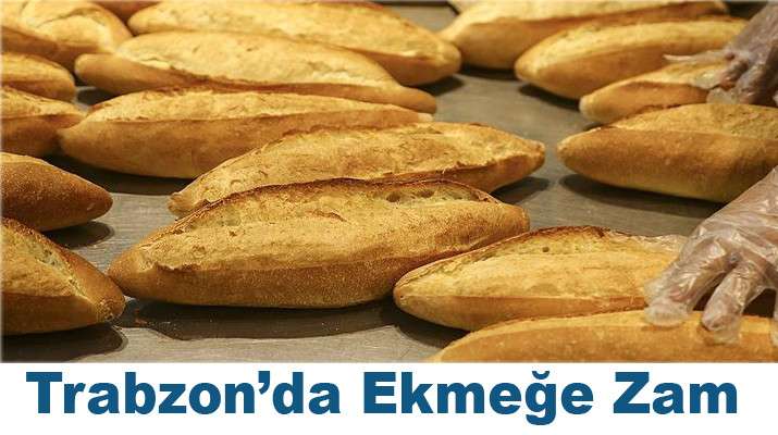 TRABZON'DA EKMEĞE ZAM. 400 gram ekmek 10 lira oldu