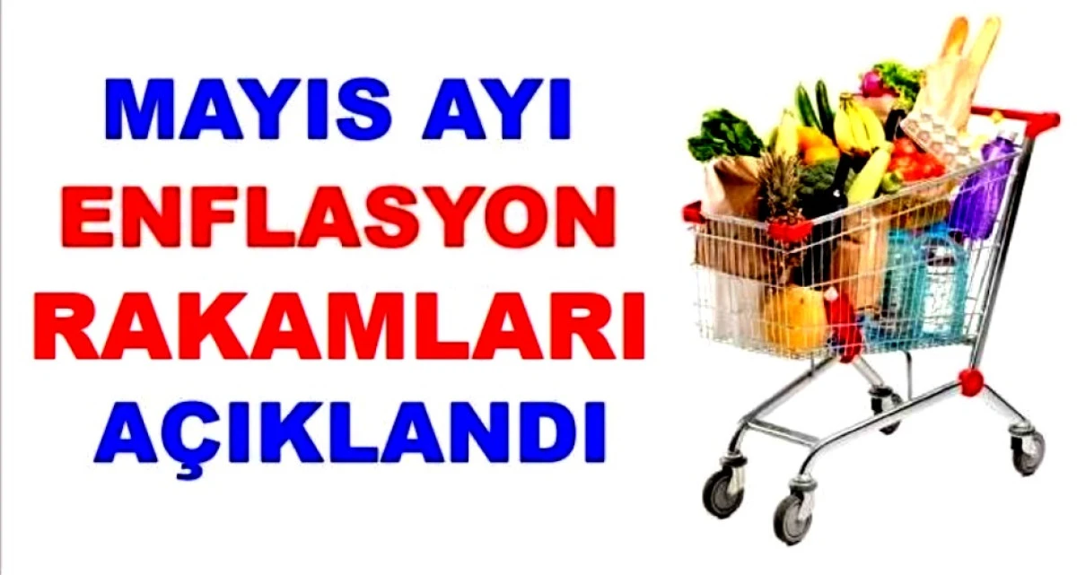 MAYIS AYI ENFLASYON RAKAMLARI  AÇIKLANDI