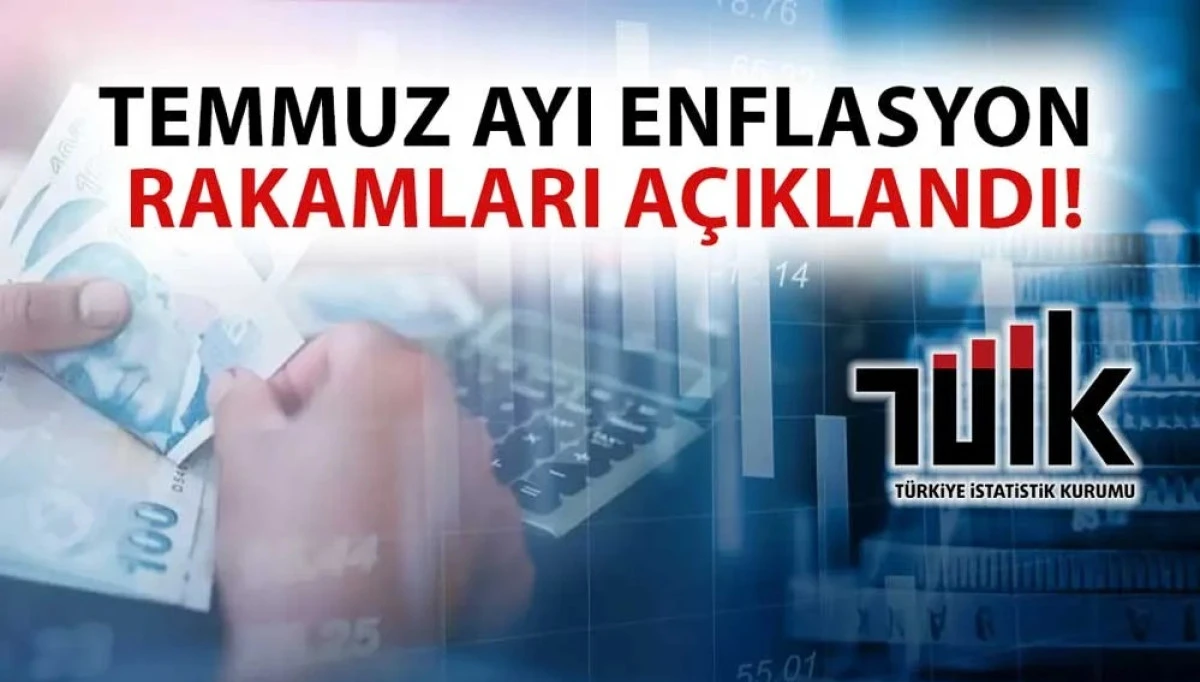 TEMMUZ AY ENFLASYON RAKAMLARI AÇIKLANDI
