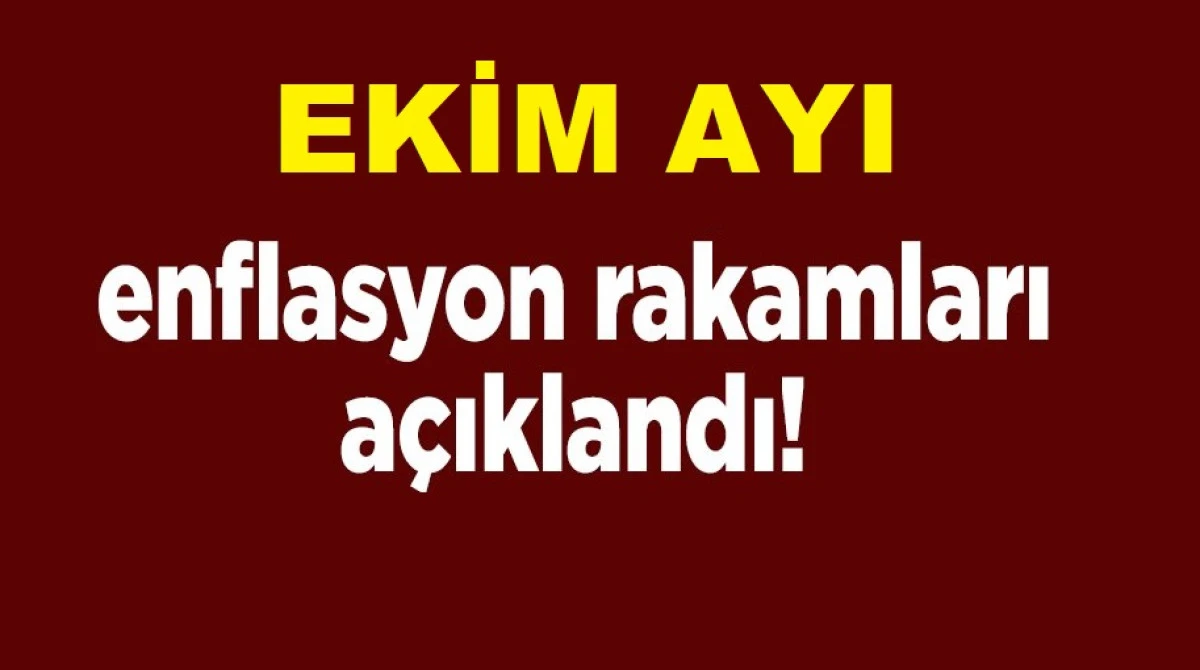 EKİM AYI ENFLASYON RAKAMLARI  AÇIKLANDI