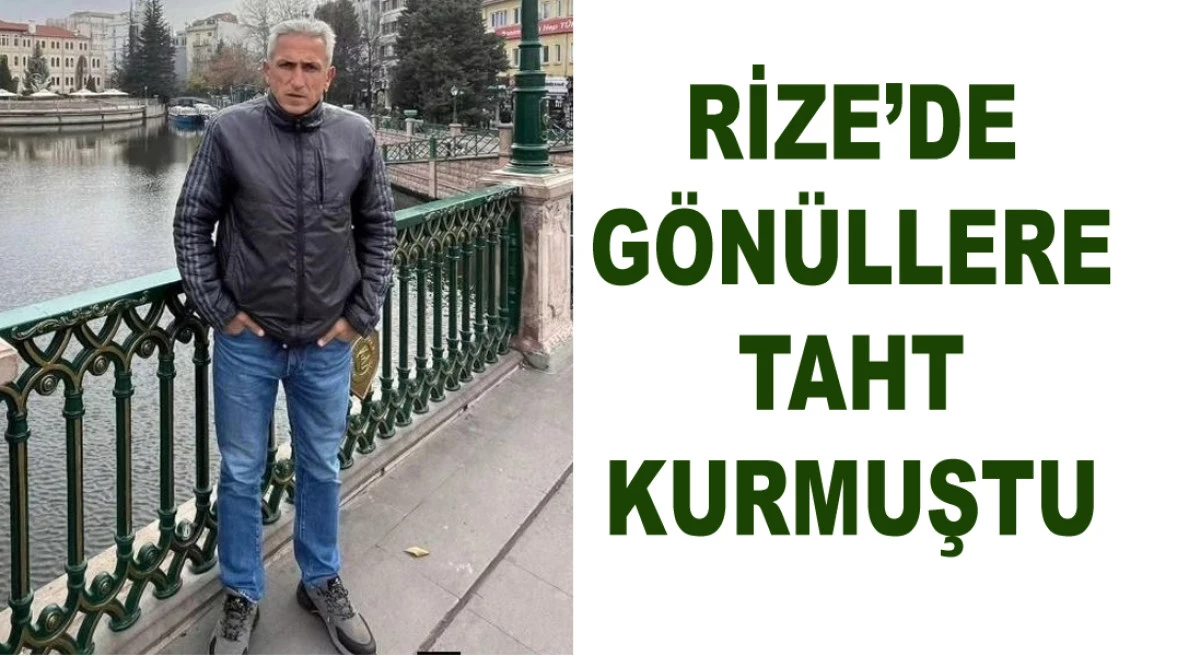 RİZELİLERIN GÖNLÜNDE TAHT KURAN POLIS MEMURU HAYATINI KAYBETTI