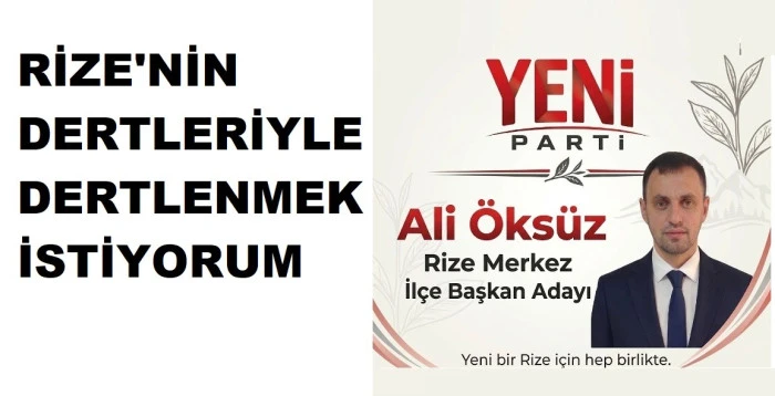 RİZE DE YENİ PARTI İLÇE BAŞKANLIGINA İLK ADAY