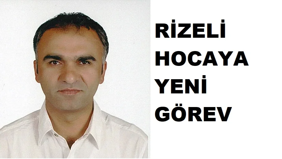 RİZELİ HOCAYA YENİ GÖREV