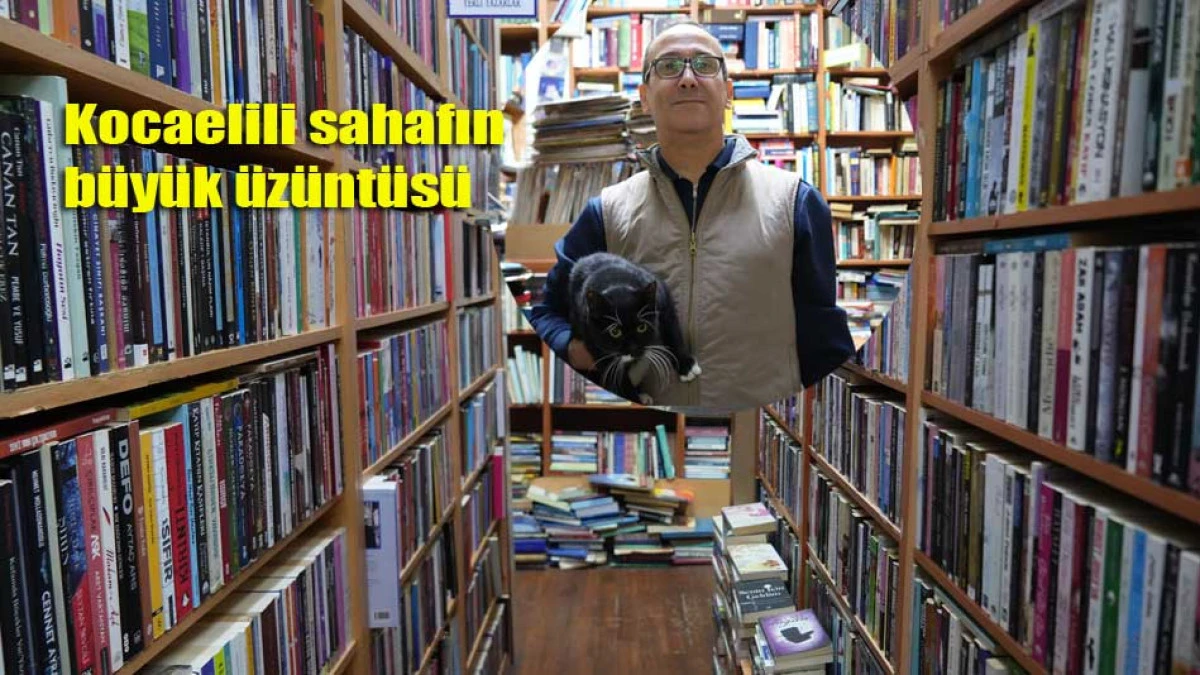 Kocaelili sahafın büyük üzüntüsü
