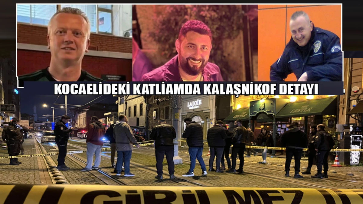 Kocaeli'deki katliamda kalaşnikof detayı