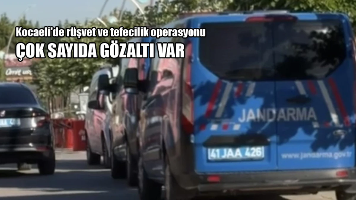 Kocaeli'de rüşvet ve tefecilik operasyonu
