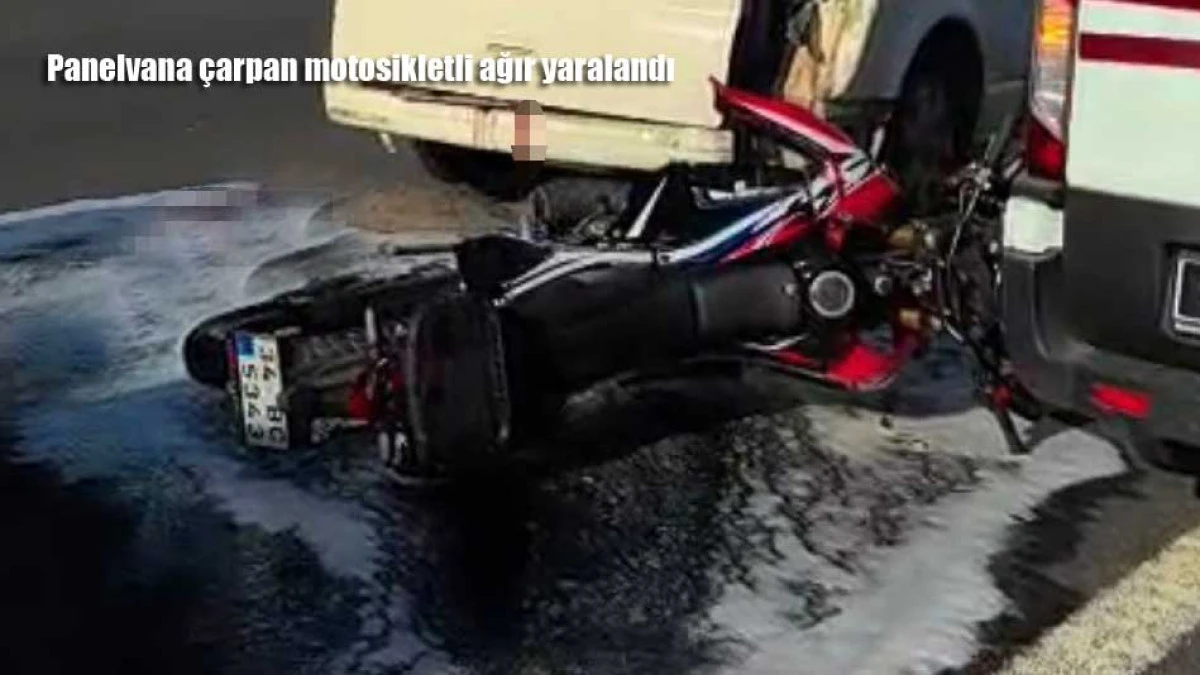 Panelvana çarpan motosikletli ağır yaralandı