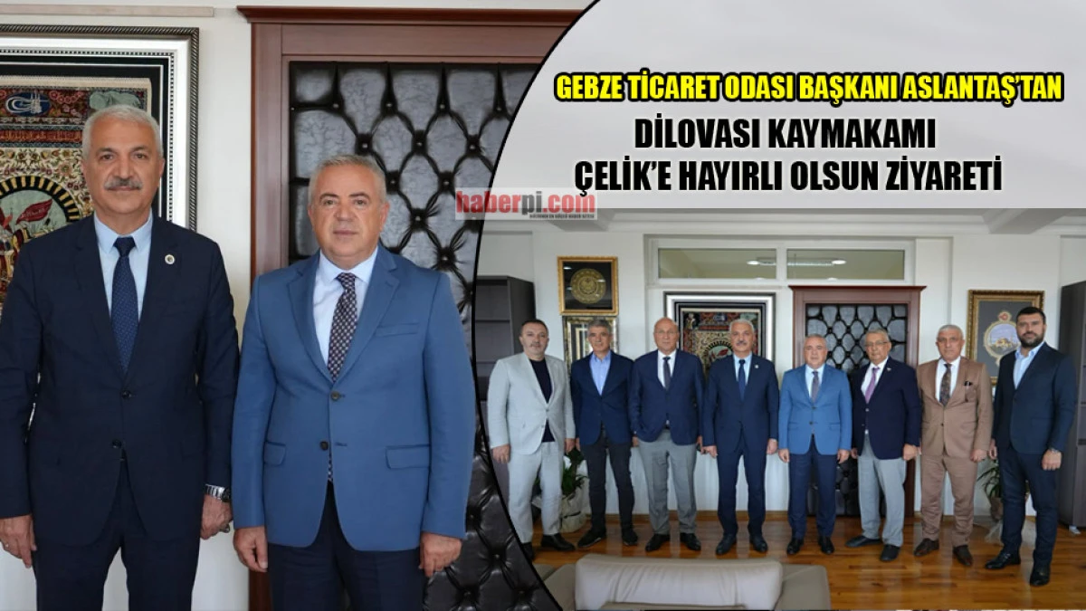 GTO Başkanı Aslantaş'tan Dilovası Kaymakamı Çelik'e ziyaret