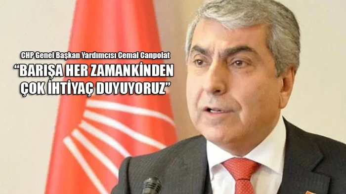 CHP Genel Başkan Yardımcısı Canpolat'tan barış çağrısı 