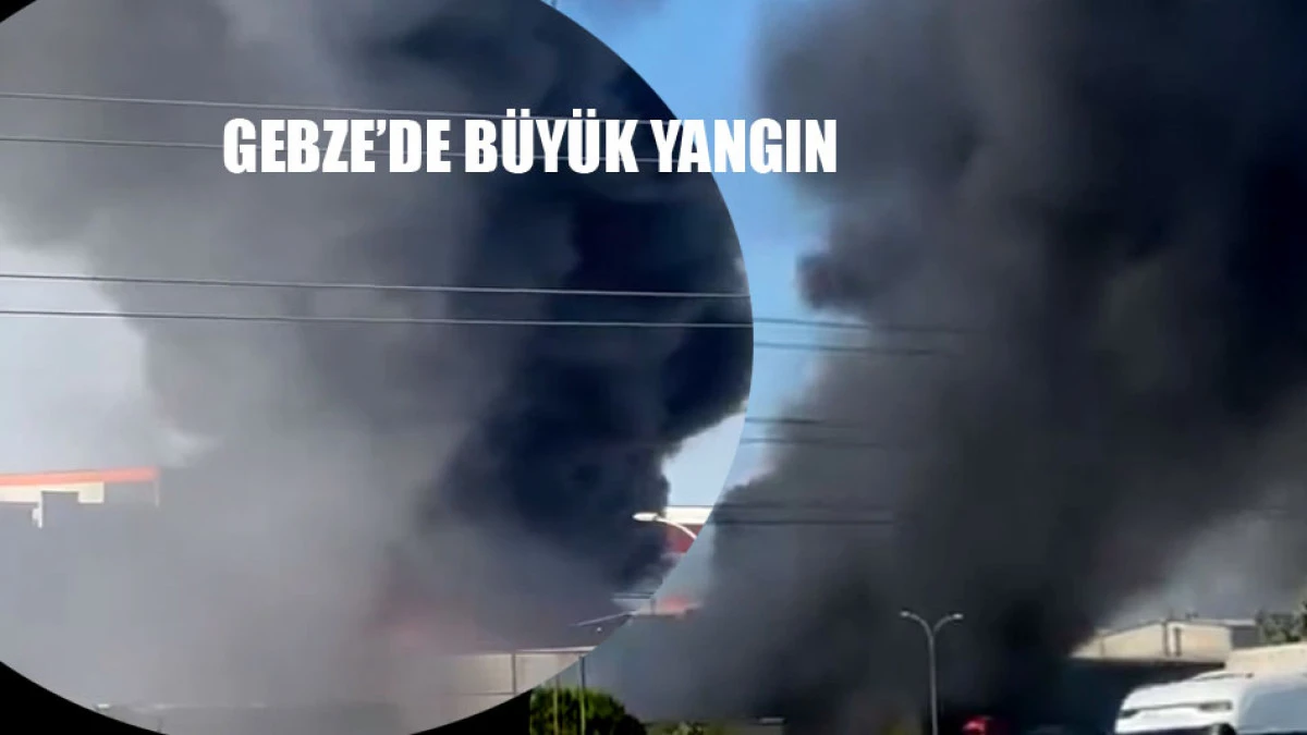 Gebze'deki fabrikada büyük yangın
