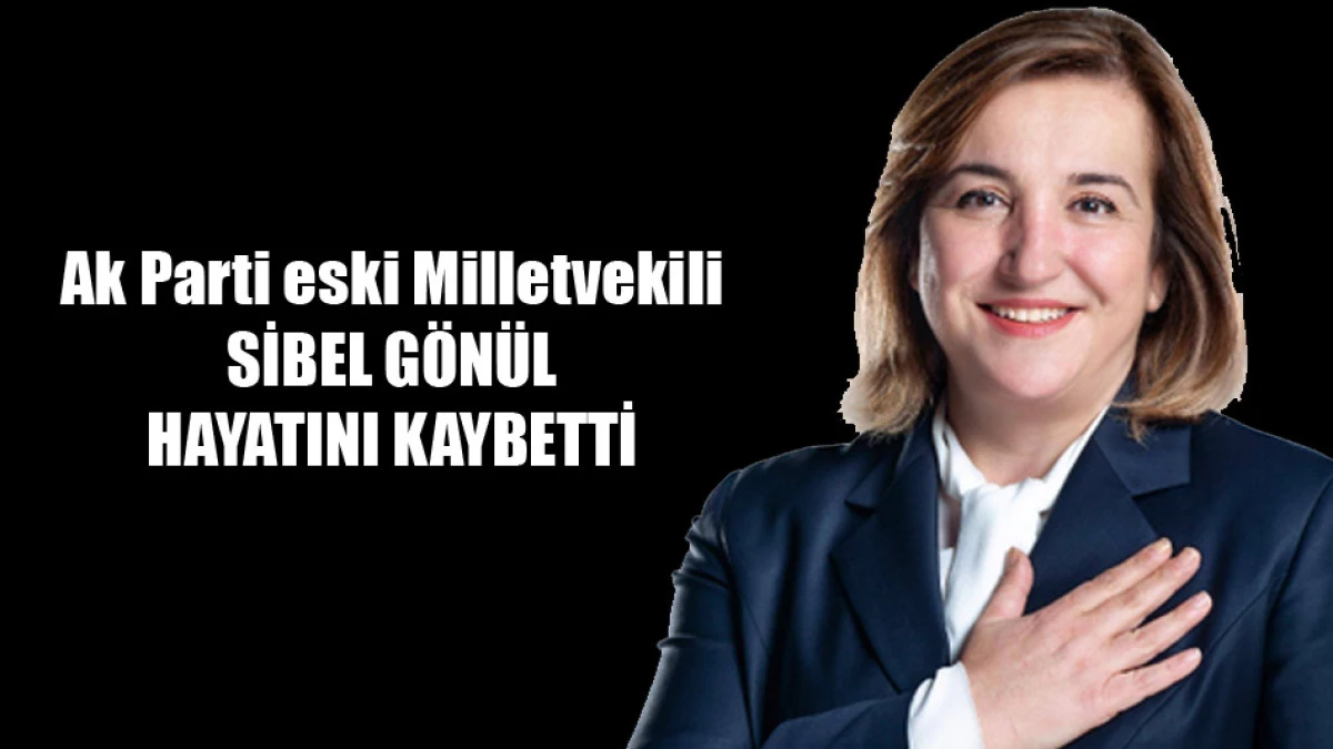 Sibel Gönül hayatını kaybetti