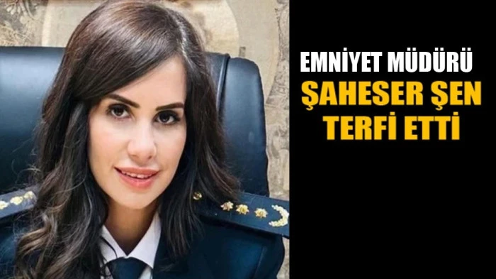 Emniyet Müdürü Şaheser Şen terfi etti