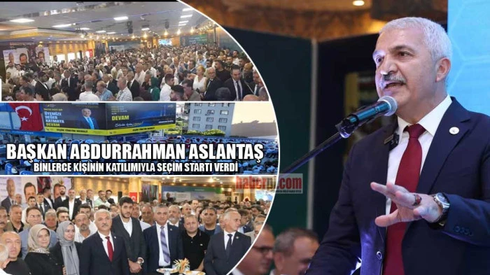 Başkan Aslantaş, seçim startını binlerce kişinin katılımıyla verdi