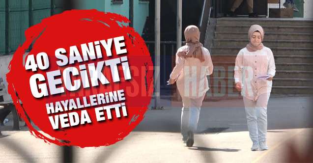 40 saniye geç kaldı, hayallerine veda etti!