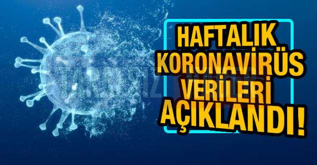 Bakanlık haftalık koronavirüs verilerini paylaştı!