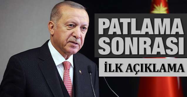 Cumhurbaşkanı Erdoğan'dan patlama sonrası ilk açıklama