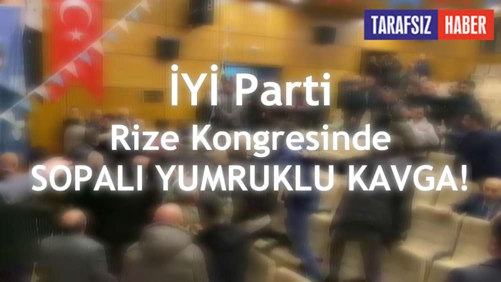 İYİ Parti Karıştı; Rize'de Sopalı Yumruklu Kavga!