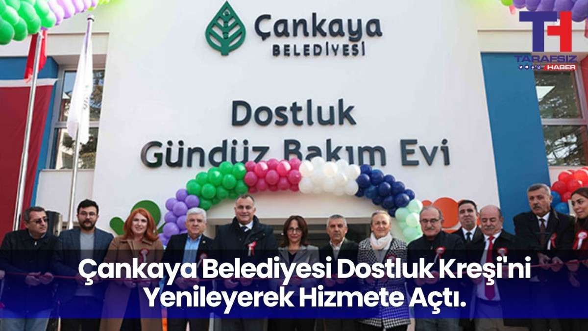 Çankaya Belediyesi Dostluk Kreşi yenilenerek hizmete açıldı 