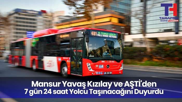 EGO Kızılay ve Aşti Arası 24 Saat Yolcu Taşımaya Başlıyor