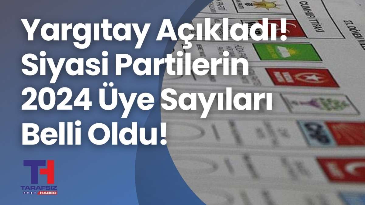 Yargıtay Açıkladı: Siyasi Partilerin Güncel Üye Sayıları Belli Oldu 