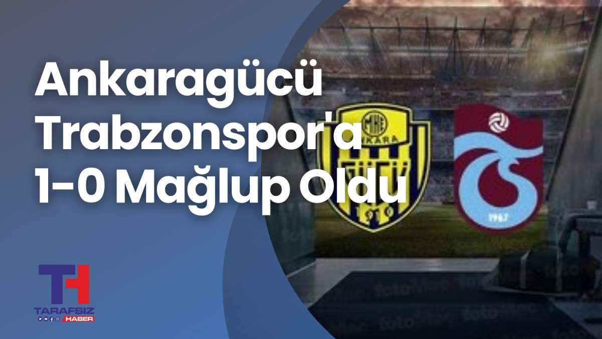 MKE Ankaragücü Trabzonspor’a 1-0 Mağlup Oldu 