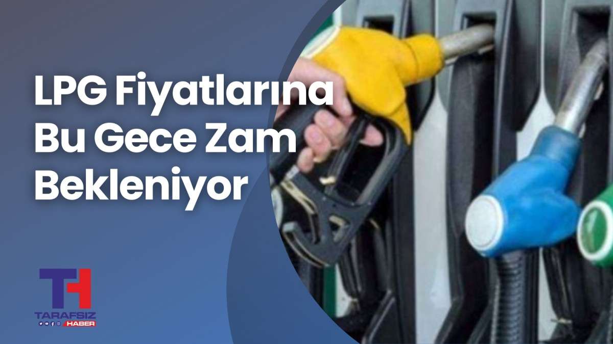 LPG Fiyatlarına Bu Gece Zam Bekleniyor 