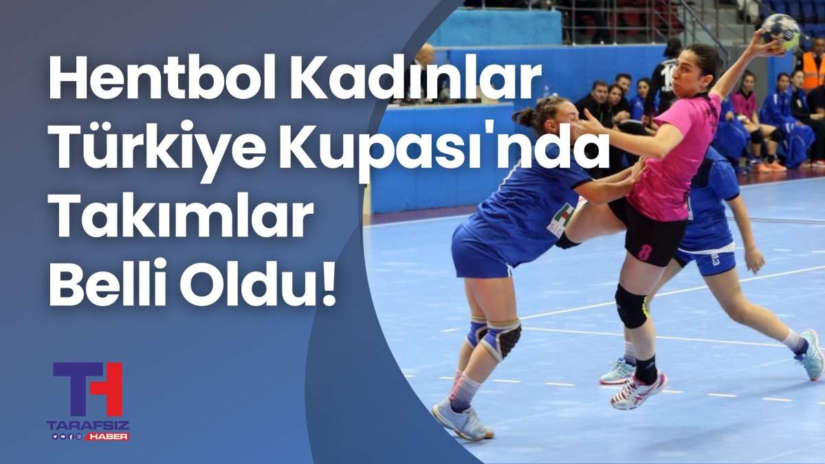 Hentbol Kadınlar Türkiye Kupası'nda takımlar belli oldu!
